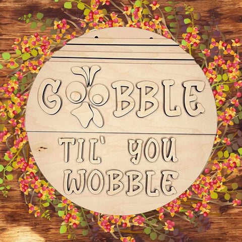 Gobble til' you wobble - unfinished Wood Round DIY Kit