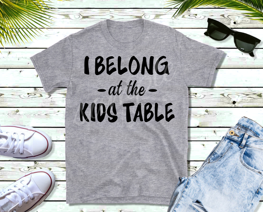 I belong at the kids table - Heat Transfer (screen print)