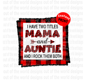 I have two titles Mama and Auntie I rock them both (Instant Print) Digital Download