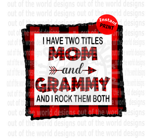I have two titles Mom and Grammy I rock them both (Instant Print) Digital Download