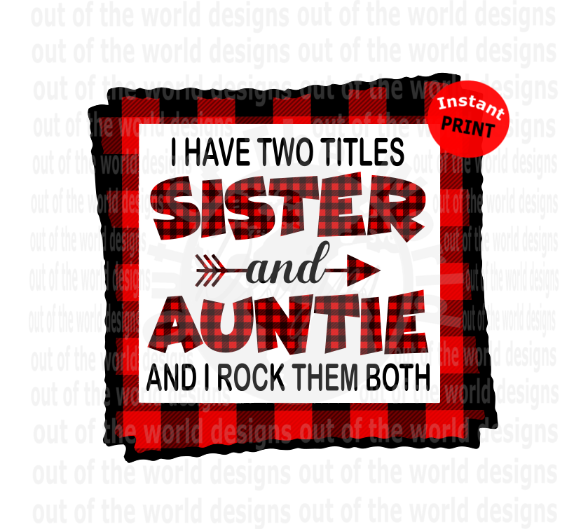 I have two titles Sister and Auntie I rock them both (Instant Print) Digital Download