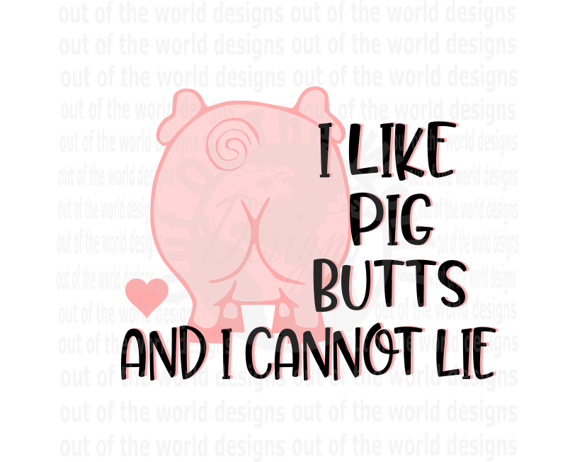 (Instant Print) Digital Download - I like pig butts and I cannot lie