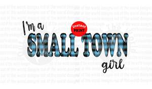 I'm a small town girl (Instant Print) Digital Download