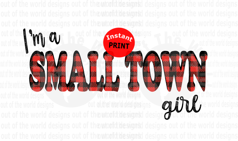 I'm a small town girl (Instant Print) Digital Download