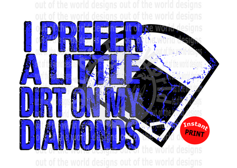 I prefer a little dirt on my diamonds blue  (Instant Print) Digital Download