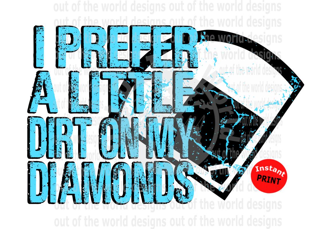 I prefer a little dirt on my diamonds blue  (Instant Print) Digital Download