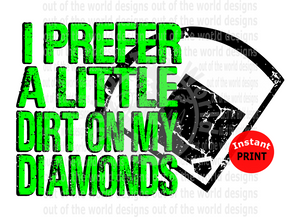 I prefer a little dirt on my diamonds green (Instant Print) Digital Download