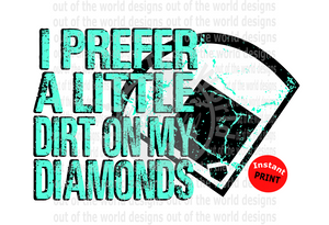 I prefer a little dirt on my diamonds mint (Instant Print) Digital Download