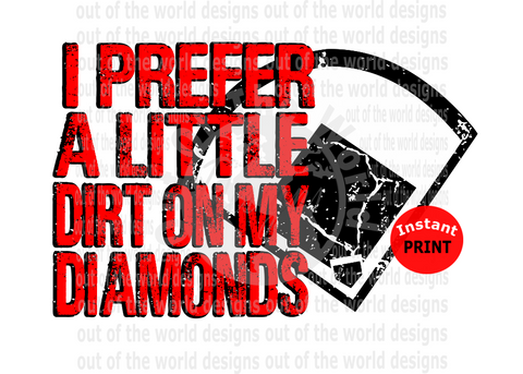 I prefer a little dirt on my diamonds red  (Instant Print) Digital Download