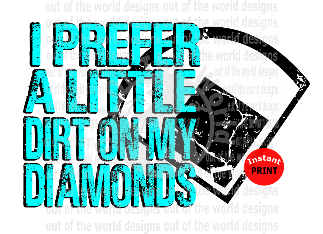 I prefer a little dirt on my diamonds teal (Instant Print) Digital Download