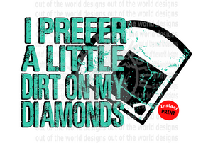 I prefer a little dirt on my diamonds  (Instant Print) Digital Download