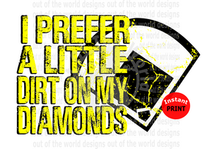 I prefer a little dirt on my diamonds yellow  (Instant Print) Digital Download