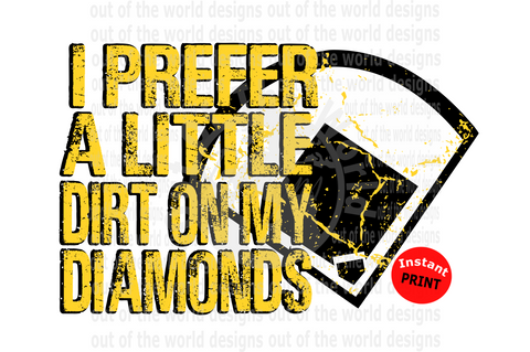 I prefer a little dirt on my diamonds yellow (Instant Print) Digital Download