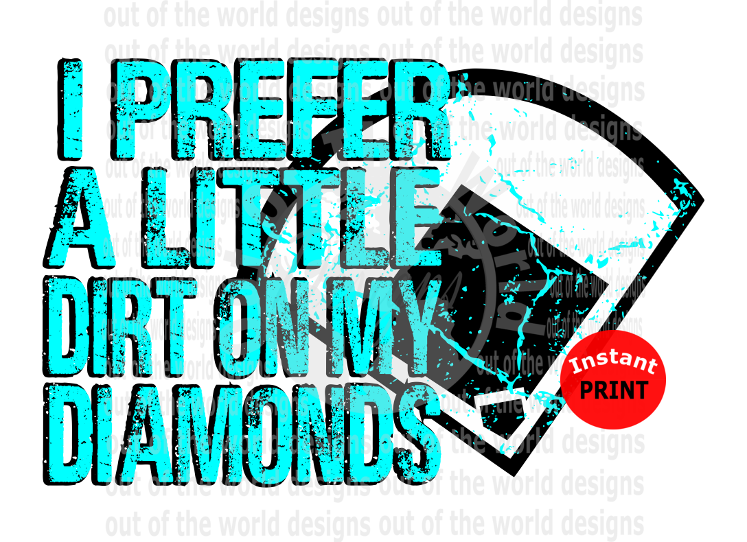 I prefer a little dirt on my diamonds teal (Instant Print) Digital Download