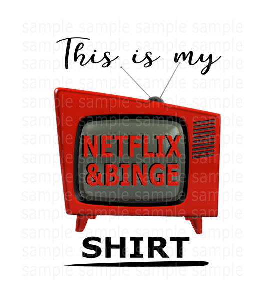 (Instant Print) Digital Download - This is my netflix and binge shirt