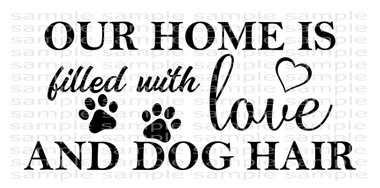 (Instant Print) Digital Download - Our home is filled with love and dog hair