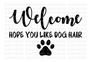 (Instant Print) Digital Download - Welcome hope you like dog hair