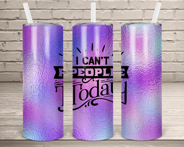 (Instant Print) Digital Download - I can't people today 20oz skinny tapered tumbler  , made for our sublimation tumblers