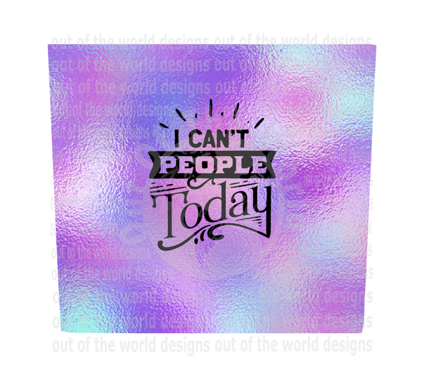 (Instant Print) Digital Download - I can't people today 20oz skinny tapered tumbler  , made for our sublimation tumblers