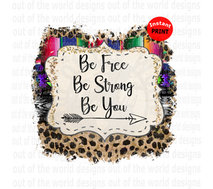 Be Free Be Strong Be You (Instant Print) Digital Download
