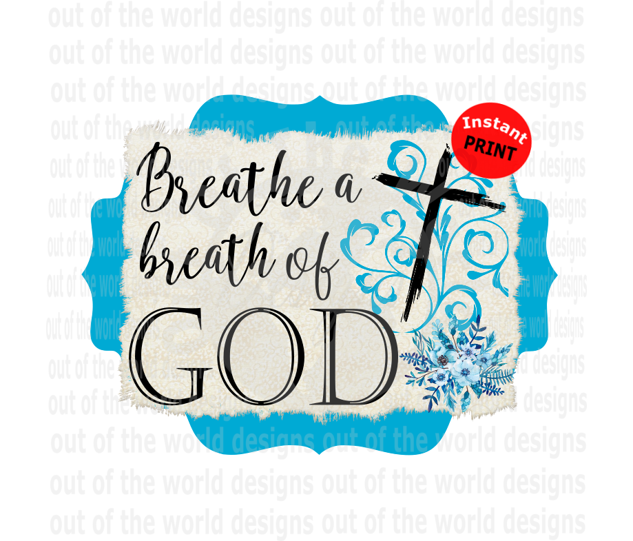 Breathe the breath of God (Instant Print) Digital Download
