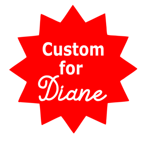 Custom order for Diane