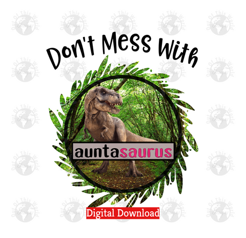 Don't mess with auntasaurus (Instant Print) Digital Download