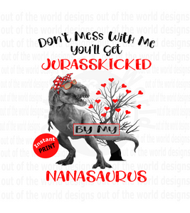 Don't mess with me or you'll get jurasskicked by my nanasaurus (Instant Print) Digital Download