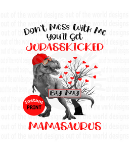 Don't mess with me you'll get Jurasskicked by my  Mamasaurus  (Instant Print) Digital Download