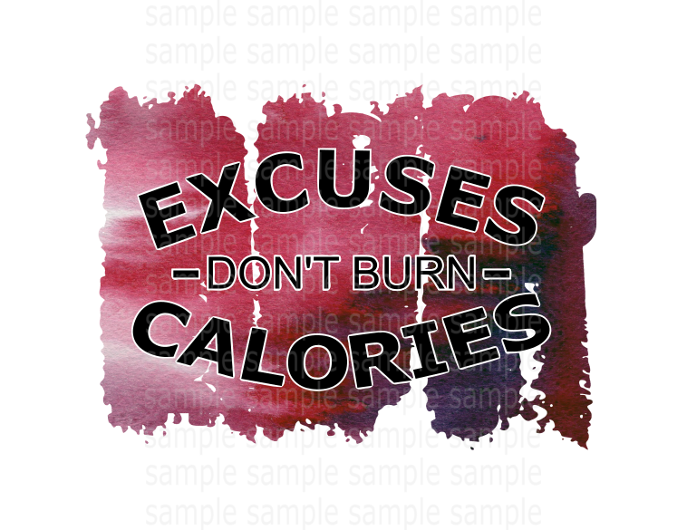 (Instant Print) Digital Download - Excuses don't burn calories