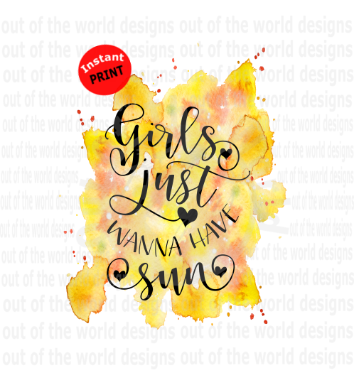 Girl Just Wanna Have Sun (Instant Print) Digital Download