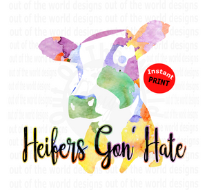 Heifers Gon' Hate (Instant Print) Digital Download