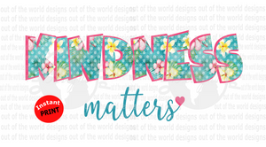 Kindness Matters (Instant Print) Digital Download