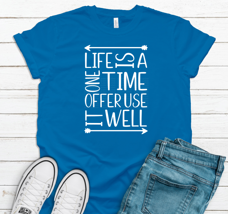Life is a one time offer use it well screen print