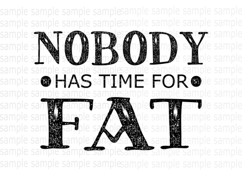 (Instant Print) Digital Download - Nobody has time for fat