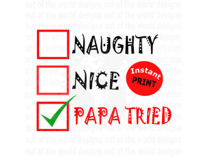 Naughty Nice Papa Tried (Instant Print) Digital Download