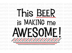 (Instant Print) Digital Download - This beer is making me awesome