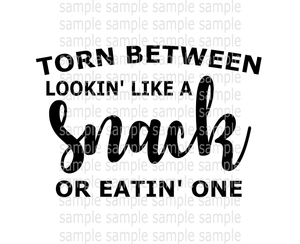 (Instant Print) Digital Download - Torn between lookin' like a snack and eatin' one