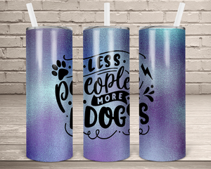 (Instant Print) Digital Download - Less people more dogs  20oz skinny tumbler tapered , made for our tumblers